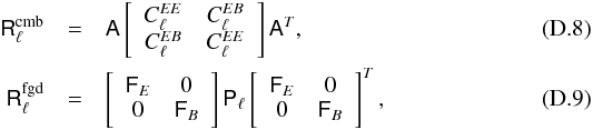 Mathematical equation: \appendix \setcounter{section}{4} \begin{eqnarray} \label{eq:psmica_mod_cmb} \tens{R}^\mathrm{cmb}_{\ell} &=& \tens{A}\bimat{C^{EE}_{\ell}}{C^{EB}_{\ell}}{C^{EB}_{\ell}}{C^{EE}_{\ell}}\tens{A}\adj,\\ \label{eq:psmica_mod_fgd} \tens{R}^\mathrm{fgd}_{\ell} &=& \bimat{\tens{F}_E}00{\tens{F}_B} \tens{P}_{\ell} \bimat{\tens{F}_E}00{\tens{F}_B}\adj , \end{eqnarray}