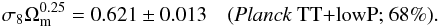 Mathematical equation: \begin{eqnarray} \sigma_8 \Omm^{0.25} = 0.621 \pm 0.013 \quad (\text{\planckTT; 68\%}). \end{eqnarray}