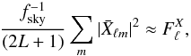 Mathematical equation: \appendix \setcounter{section}{1} \begin{eqnarray} \frac{f_{\rm sky}^{-1}}{(2L+1)} \sum_{m} | \bar{X}_{\elt m} |^2 \approx F_{\elt}^{X}, \end{eqnarray}