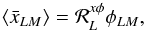 Mathematical equation: \appendix \setcounter{section}{1} \begin{eqnarray} \langle \bar{x}_{LM} \rangle = \resp_{\elp}^{x \phi} \phi_{\elp M}, \end{eqnarray}