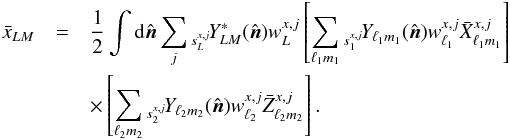 Mathematical equation: \appendix \setcounter{section}{1} \begin{eqnarray} \bar{x}_{\elp M} &=&\displaystyle \frac{1}{2} \int {\rm d}\hatn \sum_{\isep} \yslm{s_{L}^{x, \isep}}{L}{M}^*(\hatn) w_{\elp}^{x, \isep} \left[ \sum_{\elt_1 m_1} \yslm{s_1^{x, \isep}}{\elt_1}{m_1}(\hatn) w_{\elt_1}^{x, \isep} \bar{X}^{x,\isep}_{\elt_1 m_1} \right] \nonumber\\ &&\times \left[ \sum_{\elt_2 m_2} \yslm{s_2^{x, \isep}}{\elt_2}{m_2}(\hatn) w_{\elt_2}^{x, \isep} \bar{Z}^{x,\isep}_{\elt_2 m_2} \right]. \end{eqnarray}