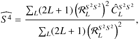 Mathematical equation: \appendix \setcounter{section}{1} \begin{eqnarray} \widehat{S^4} = \frac{ \sum_{\elp} (2\elp+1) \left( \resp_{\elp}^{S^2 S^2} \right)^2 \hat{C}_{\elp}^{S^2 S^2} }{ \sum_{\elp} (2\elp+1) \left( \resp_{\elp}^{S^2 S^2} \right)^2 }, \end{eqnarray}