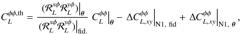 Mathematical equation: \appendix \setcounter{section}{3} \begin{eqnarray} C_{\elp}^{\phi\phi, {\rm th}} = \frac{ \left. (\resp_{\elp}^{x \phi} \resp_{\elp}^{y \phi}) \right|_{\vtheta }}{ \left. (\resp_{\elp}^{x \phi} \resp_{\elp}^{y \phi})\right|_\fid } \left. C_{\elp}^{\phi\phi} \right|_{\vtheta} - \left. \Delta C_{\elp, xy}^{\phi\phi} \right|_{\rm N1,\ {\rm fid}} + \left. \Delta C_{\elp, xy}^{\phi\phi} \right|_{\rm N1,\ \vtheta} , \label{eqn:clppth} \end{eqnarray}