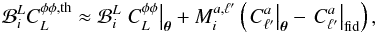 Mathematical equation: \appendix \setcounter{section}{3} \begin{eqnarray} \bin_i^{\elp} C_{\elp}^{\phi\phi, {\rm th}} \approx \bin_i^{\elp} \left.C_{\elp}^{\phi\phi}\right|_\vtheta + M_i^{a,\ell'}\left( \left.C^a_{\ell'}\right|_\vtheta - \left.C^a_{\ell'}\right|_{\rm fid}\right), \label{eq:fastlike} \end{eqnarray}