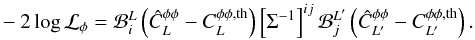 Mathematical equation: \begin{eqnarray} -2 \log {\cal L}_{\phi} = \bin_i^{\elp} \left( \hat{C}_{\elp}^{\phi\phi} - C_{\elp}^{\phi\phi, {\rm th}} \right) \left[ \Sigma^{-1} \right]^{ij} \bin_j^{\elp'} \left( \hat{C}_{\elp'}^{\phi\phi} - C_{\elp'}^{\phi\phi, {\rm th}} \right). \label{eqn:likelihood} \end{eqnarray}
