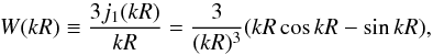 Mathematical equation: \appendix \setcounter{section}{5} \begin{equation} W(kR) \equiv \frac{3 j_1(kR)}{kR} = \frac{3}{(kR)^3}(kR \cos kR-\sin kR) , \end{equation}