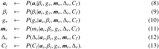Mathematical equation: \begin{eqnarray} \a_i &\leftarrow& P(\a_i|\beta_i, g_{\nu}, \m_{\nu}, \Delta_{\nu}, C_{\ell}) \\ \beta_i &\leftarrow &P(\beta_i|\a_i, g_{\nu}, \m_{\nu}, \Delta_{\nu}, C_{\ell}) \\ g_\nu &\leftarrow& P(g_{\nu}|\a_i, \beta_i, \m_{\nu}, \Delta_{\nu}, C_{\ell}) \label{eq:gibbs_g}\\ \m_\nu &\leftarrow& P(m_\nu|\a_i, \beta_i, g_{\nu}, \Delta_{\nu}, C_{\ell}) \\ \Delta_{\nu} &\leftarrow& P(\Delta_\nu|\a_i, \beta_i, g_{\nu}, \m_{\nu}, C_{\ell}) \\ C_{\ell} &\leftarrow& P(C_\ell|\a_i, \beta_i, g_{\nu}, \m_{\nu}, \Delta_{\nu}). \end{eqnarray}
