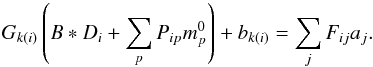 Mathematical equation: \begin{equation} G_{k(i)}\left(B * D_{i} +\sum_{p}P_{ip}m_{p}^{0}\right) +b_{k(i)} = \sum_{j} F_{ij} a_{j}. \end{equation}