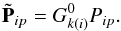 Mathematical equation: \begin{equation} \tilde {\bf P}_{ip} = G^{0}_{k(i)}P_{ip}. \label{eq:Ptilde} \end{equation}