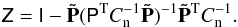 Mathematical equation: \begin{equation} \tens{Z} = \tens{I} - \tens{\tilde {\bf P}}(\tens{\tens P}^{\rm T}C_{\rm n}^{-1} \tens{\tilde {\bf P}})^{-1} \tens{\tilde {\bf P}}^{\rm T} C_{\rm n}^{-1}. \label{eq:Zmatrix} \end{equation}