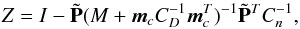 Mathematical equation: \begin{equation} Z = I- \tilde {\bf P}(M +{\vec{m}}_cC_{D}^{-1}{\vec{m}}_c^T)^{-1} \tilde {\bf P}^{T} C_{n}^{-1}, \label{eq:solu2} \end{equation}
