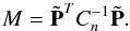 Mathematical equation: \begin{equation} M = \tilde {\bf P}^{T}C_{n}^{-1} \tilde {\bf P}. \label{eq:solu3} \end{equation}