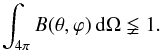 Mathematical equation: \begin{equation} \int_{4\pi} B(\theta, \varphi)\,\ud\Omega \lneqq 1. \end{equation}
