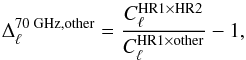 Mathematical equation: \begin{equation} \label{eq:interfreqRatio} \Delta_{\ell}^{\text{70~GHz,other}} = \frac{C^{\text{HR1} \times \text{HR2}}_\ell}{C^{\text{HR1}\times\text{other}}_\ell} - 1, \end{equation}