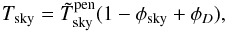 Mathematical equation: \begin{equation} \label{eq:TskyandPhiskyForDiracDelta} \Tsky = \Tskymeas^\mathrm{pen} (1 - \phisky + \phid), \end{equation}