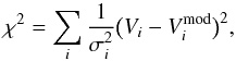 Mathematical equation: \begin{equation} \chi^{2} = \sum_{i}\frac{1}{\sigma_{i}^{2}} \bigl( V_{i} - V_{i}^{\mathrm{mod}}\bigr)^{2}, \label{eq:chi2} \end{equation}