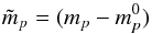 Mathematical equation: \begin{equation} \tilde m_p = (m_{p}-m_{p}^{0}) \end{equation}
