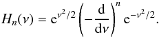 Mathematical equation: \begin{equation} H_{n}(\nu)={\rm e}^{\nu^{2}/2}\left(-\frac{\rm d}{{\rm d}\nu}\right)^{n} {\rm e}^{-\nu^{2}/2}. \end{equation}