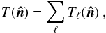 Mathematical equation: \begin{equation} T(\vec{\hat n})=\sum_{\ell }T_{\ell }(\vec{\hat n})\text{ ,} \end{equation}