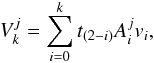 Mathematical equation: \begin{eqnarray} V_k^j = \sum_{i=0}^k t_{(2-i)} A_i^j v_i, \end{eqnarray}