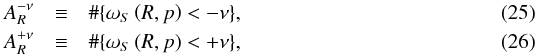 Mathematical equation: \begin{eqnarray} A_R^{-\nu} & \equiv & \# \lbrace \omega_S\left(R,p\right) < -\nu \rbrace ,\\ A_R^{+\nu} & \equiv & \# \lbrace \omega_S\left(R,p\right) < +\nu \rbrace , \end{eqnarray}