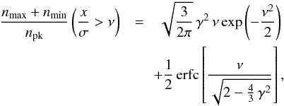 Mathematical equation: \begin{eqnarray} \label{eq:peaks:be} \frac{n_{\text{max}}+n_{\text{min}}}{n_{\text{pk}}}\left(\frac{x}{\sigma} > \nu\right) &=& \sqrt{\frac{3}{2\pi}}\, \gamma^2\, \nu \exp\left(-\frac{\nu^2}{2}\right)\\ &&\!\! + \frac{1}{2}\, \text{\rm erfc} \left[\frac{\nu}{\sqrt{2-\frac{4}{3}\,\gamma^2}} \right], \nonumber \end{eqnarray}
