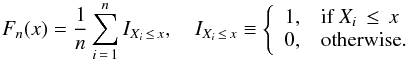 Mathematical equation: \begin{equation} \label{eq:peaks:cdf} F_n(x) = \frac{1}{n} \sum\limits_{i\,=\,1}^{n} I_{X_i\, \le\, x}, \hspace{1em} I_{X_i \,\le\, x} \equiv \left\{ \begin{array}{cl}1,& \text{if }X_i \,\le\, x\\ 0,& \text{otherwise}.\end{array} \right. \end{equation}