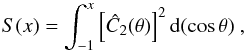 Mathematical equation: \begin{equation} S(x) = \int_{-1}^x \left[\hat{C}_2(\theta) \right]^2 \dd(\cos \theta)\ , \label{eqn:s_stat} \end{equation}
