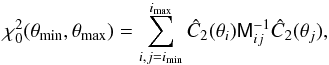 Mathematical equation: \begin{eqnarray} \chi_0^2(\theta_{\rm min},\theta_{\rm max}) = \sum_{i,j=i_{\rm min}}^{i_{\rm max}} \hat{C}_2 (\theta_i) \tens{M}_{ij}^{-1} \hat{C}_2(\theta_j) , \label{eqn:chisqr_stat_zero} \end{eqnarray}