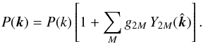 Mathematical equation: \begin{equation} P({\vec k})=P(k)\left [1+\sum_{M}g_{2M}\,Y_{2M}(\hat{\vec k})\right].\label{prim_power_glm} \end{equation}