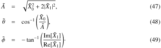 Mathematical equation: \begin{eqnarray} \tilde{A} &=& \sqrt{\tilde{X}^2_0 + 2| \tilde{X}_1|^2}, \label{eq:amplitude} \\ \tilde{\theta} &=& \cos^{-1}{\left(\frac{\tilde{X}_0}{\tilde{A}}\right)}, \label{eq:thetadir} \\ \tilde{\phi} &=& -\tan^{-1}{\left(\frac{\mathrm{Im}{[\tilde{X}_1]}}{\mathrm{Re}{[\tilde{X}_1]}}\right)}\cdot \label{eq:phidir} \end{eqnarray}