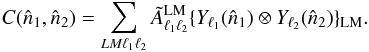 Mathematical equation: \begin{equation} C(\hat{n}_1,\hat{n}_2) = \sum_{LM \ell_1 \ell_2} \tilde{A}^{\rm LM}_{\ell_1 \ell_2} \{Y_{\ell_1}(\hat{n}_1) \otimes Y_{\ell_2}(\hat{n}_2)\}_{\rm LM} . \end{equation}