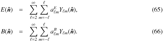 Mathematical equation: \begin{eqnarray} E(\vec{\hat{n}})& = & \sum_{\ell = 2}^{\infty} \sum_{m=-\ell}^{\ell} a^{E}_{\ell m} Y_{\ell m}(\vec{\hat{n}}) , \\ B(\vec{\hat{n}}) & = & \sum_{\ell = 2}^{\infty} \sum_{m=-\ell}^{\ell} a^{B}_{\ell m} Y_{\ell m}(\vec{\hat{n}}) . \end{eqnarray}