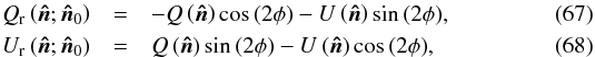 Mathematical equation: \begin{eqnarray} Q_\mathrm{r}\left(\vec{\hat{n}};\vec{\hat{n}}_0\right) & = & -Q\left(\vec{\hat{n}}\right)\cos{(2\phi)}-U\left(\vec{\hat{n}}\right)\sin{(2\phi)} , \\ U_\mathrm{r}\left(\vec{\hat{n}};\vec{\hat{n}}_0\right) & = & Q\left(\vec{\hat{n}}\right)\sin{(2\phi)}-U\left(\vec{\hat{n}}\right)\cos{(2\phi)} , \label{eqn:def_qr} \end{eqnarray}