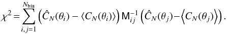 Mathematical equation: \begin{equation} \chi^2 \!= \!\sum_{i,j=1}^{N_{\rm bin}} \left( \hat{C}_N (\theta_i) - \left< C_N (\theta_i) \right> \right) \tens{M}_{ij}^{-1} \left( \hat{C}_N(\theta_j) \!-\! \left< C_N (\theta_j) \right> \right) . \label{eqn:chisqr_stat} \end{equation}