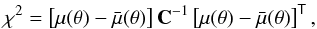 Mathematical equation: \begin{equation} \chi^2 = \left[\mu(\theta) - \bar{\mu}(\theta)\right] \mathbf{C}^{-1}\left[\mu(\theta) - \bar{\mu}(\theta)\right]^\tens{T}, \end{equation}