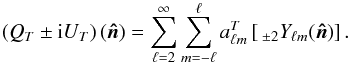 Mathematical equation: \begin{equation} \left(Q_T \pm{\rm i} U_T\right) \left(\vec{\hat{n}}\right) = \sum_{\ell=2}^{\infty}\sum_{m=-\ell}^{\ell} a_{\ell m}^T \left[\,_{\pm 2}Y_{\ell m}(\vec{\hat{n}})\right] . \end{equation}