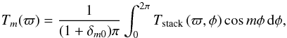 Mathematical equation: \begin{equation} T_m(\varpi) = \frac{1}{(1+\delta_{m0})\pi}\int_0^{2\pi} T_{\rm stack}\left(\varpi, \phi\right) \cos{m\phi} \,\dd\phi, \end{equation}
