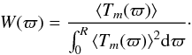 Mathematical equation: \begin{equation} W(\varpi) = \frac{ \ave{T_m(\varpi) }}{\int_0^R\ave{T_m(\varpi) }^2\dd\varpi} \cdot \label{eq:oriented_stacking_WI} \end{equation}