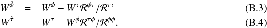 Mathematical equation: \appendix \setcounter{section}{2} \begin{eqnarray} W^{\hat{\phi}} &=& W^\phi - W^\tau \mathcal{R}^{\phi\tau}/\mathcal{R^{\tau\tau}} \\ W^{\hat{\tau}} &=& W^\tau - W^\phi \mathcal{R}^{\tau\phi}/\mathcal{R}^{\phi\phi}. \end{eqnarray}
