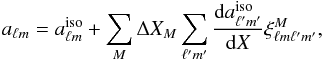 Mathematical equation: \appendix \setcounter{section}{3} \begin{eqnarray} a_{\ell m} = a_{\ell m}^{\mathrm{iso}} + \sum_M \Delta X_M \sum_{\ell'm'} \frac{{\rm d} a_{\ell'm'}^{\mathrm{iso}}}{{\rm d}X}\xi^M_{\ell m\ell'm'}, \label{eq:modulatedmodes} \end{eqnarray}