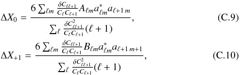 Mathematical equation: \appendix \setcounter{section}{3} \begin{eqnarray} && \Delta X_0 = \frac{6\sum_{\ell m}\frac{\delta C_{\ell\ell+1}}{C_{\ell}C_{\ell+1}}A_{\ell m}a^*_{\ell m}a_{\ell+1\,m}}{\sum_{\ell}\frac{\delta C_{\ell\ell+1}^2}{C_\ell C_{\ell+1}}(\ell + 1)}, \\ && \Delta X_{+1} = \frac{6\sum_{\ell m}\frac{\delta C_{\ell\ell+1}}{C_{\ell}C_{\ell+1}}B_{\ell m}a^*_{\ell m}a_{\ell+1\,m+1}}{\sum_{\ell}\frac{\delta C_{\ell\ell+1}^2}{C_\ell C_{\ell+1}}(\ell + 1)}, \end{eqnarray}