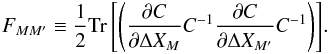 Mathematical equation: \appendix \setcounter{section}{3} \begin{eqnarray} F_{MM'} \equiv \frac{1}{2}\Tr{\left( \frac{\partial C}{\partial \Delta X_M}C^{-1}\frac{\partial C}{\partial \Delta X_{M'}} C^{-1} \right)}. \end{eqnarray}