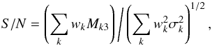 Mathematical equation: \appendix \setcounter{section}{1} \begin{equation} {S/N} = \left(\sum_k w_k M_{k3} \right) \Bigg/ \left(\sum_k w_k^2 \sigma_k^2\right)^{1/2}, \end{equation}