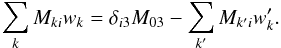 Mathematical equation: \appendix \setcounter{section}{1} \begin{equation} \sum_k M_{ki} w_k = \delta_{i3}M_{03} -\sum_{k'} M_{k'i} w_k'. \label{eq:c4} \end{equation}