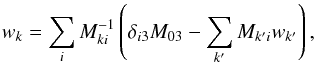 Mathematical equation: \appendix \setcounter{section}{1} \begin{equation} w_k = \sum_i M^{-1}_{ki} \left( \delta_{i3} M_{03} - \sum_{k'} M_{k'i} w_{k'}\right), \end{equation}