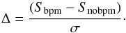 Mathematical equation: \appendix \setcounter{section}{3} \begin{equation} \Delta = \frac{(S_{\mathrm{bpm}}-S_{\mathrm{nobpm}})}{\sigma}\cdot \end{equation}