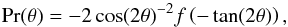 Mathematical equation: \appendix \setcounter{section}{3} \begin{equation} \label{eq:PolAngle} \textrm{Pr}(\theta) = - 2 \cos(2\theta)^{-2} f\left(- \tan(2\theta)\right), \end{equation}