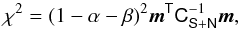 Mathematical equation: \begin{equation} \chi^2 = (1-\alpha-\beta)^2 \vec{m}^\tens{T} \tens{C}_{\tens{S}+\tens{N}}^{-1} \vec{m}, \label{chi2_alphabeta} \end{equation}