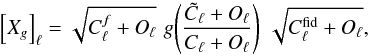 Mathematical equation: \appendix \setcounter{section}{2} \begin{equation} \left[X_g\right]_\ell = \sqrt{ C_\ell^{f} + O_\ell} \,\, g{\left(\frac{\tilde{C}_\ell + O_\ell}{C_\ell + O_\ell}\right)} \,\, \sqrt{ C_\ell^{\rm fid} + O_\ell} , \end{equation}